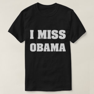 I Miss Obama Anti Trump T-Shirt