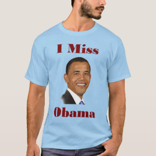 I Miss Obama T-Shirt