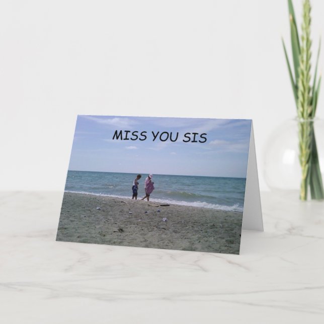 I "MISS" OUR TIMES TOGETHER "SISTER CARD (Front)