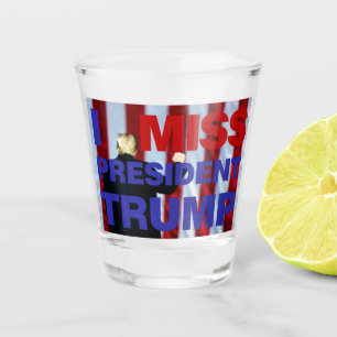 I Miss President Trump Shot Glass