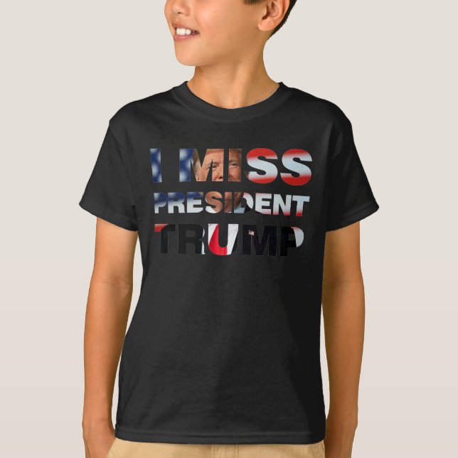 I Miss President Trump T-Shirt (Front)