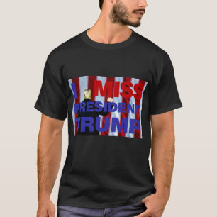 I Miss President Trump T-Shirt