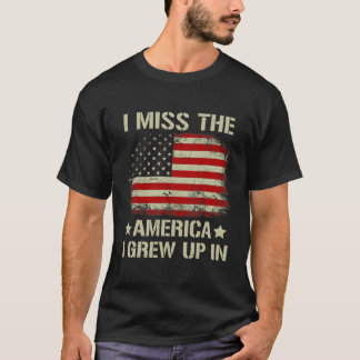I Miss The America I Grew Up In American Flag On B T-Shirt