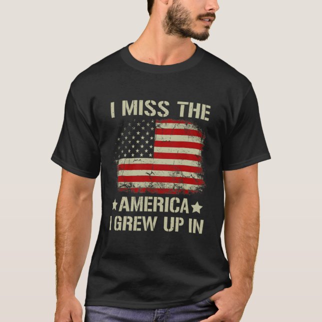 I Miss The America I Grew Up In American Flag On B T-Shirt (Front)