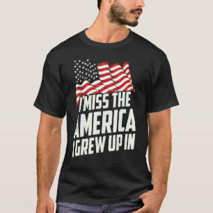 I Miss The America I Grew Up In American Flag T-Shirt