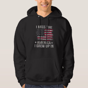 I Miss The America I Grew Up In American USA Flag Hoodie