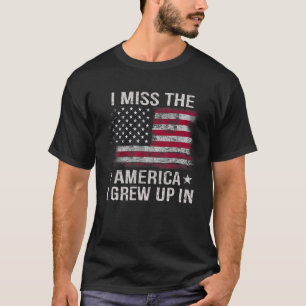 I Miss The America I Grew Up In American USA Flag T-Shirt
