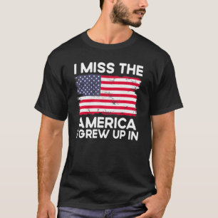I Miss The America I Grew Up In American Usa Flag  T-Shirt
