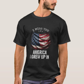 I Miss The America I Grew Up In T-Shirt