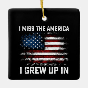 I Miss The America I Grew Up In USA American Flag Ceramic Ornament