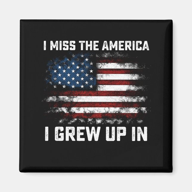 I Miss The America I Grew Up In USA American Flag Magnet (Front)