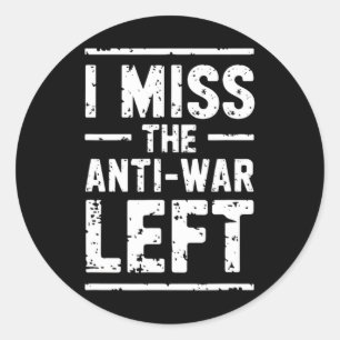 I Miss The Anti-war Left Peace Activist Libertaria Classic Round Sticker