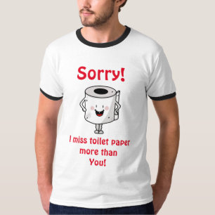 I Miss Toilet Paper More Than You T-shirt