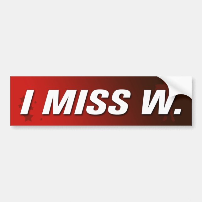 I Miss W, Bumper Sticker (Front)