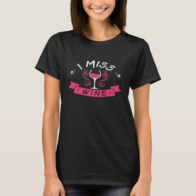 I Miss Wine Funny Pregnancy No Alcohol Women T-Shirt (Front)