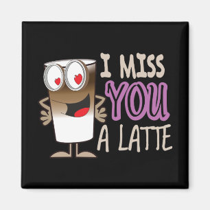 I Miss You a Latte Magnet