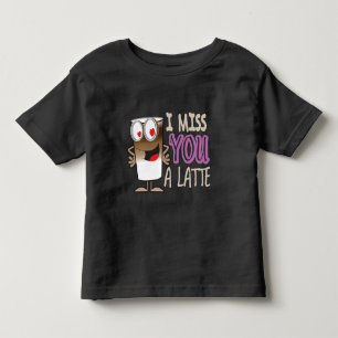 I Miss You a Latte Toddler T-Shirt