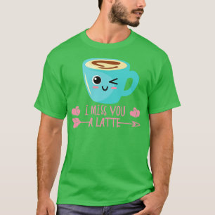 I Miss You A Latte Valentines Day Coffee Lover In T-Shirt