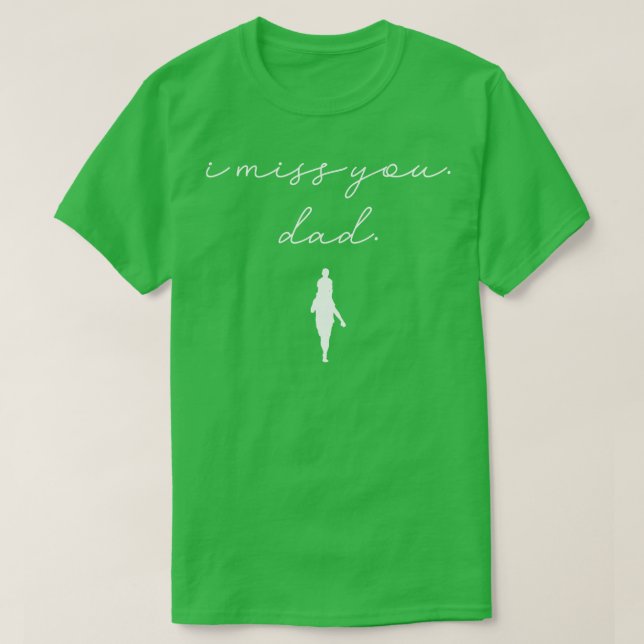 I miss you dad 1 T-Shirt (Design Front)