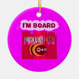 I Miss You I am Bored Ceramic Tree Decoration