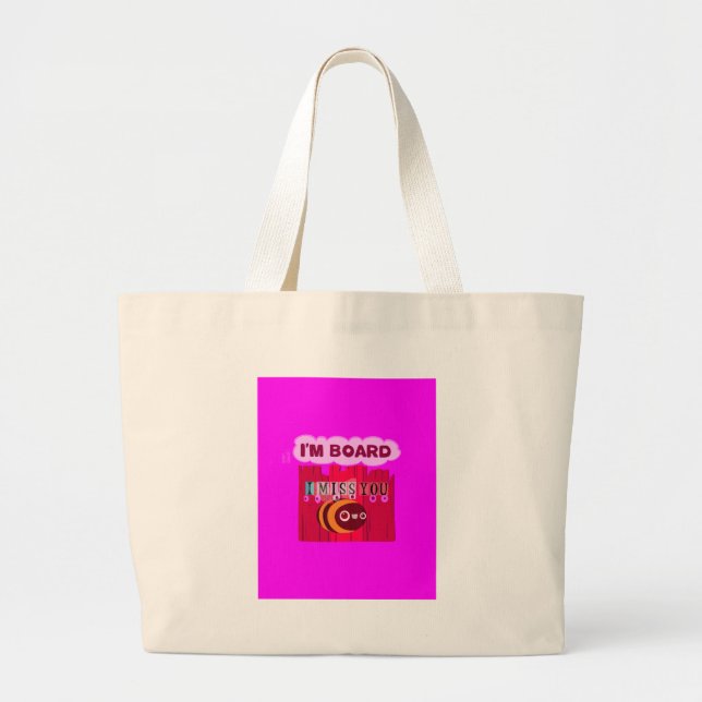 I Miss You I am Bored Large Tote Bag (Front)