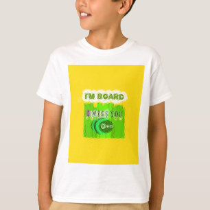 I Miss You, I’m Board: Funny Text Quote Art T-Shirt
