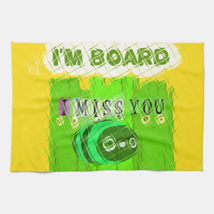 I Miss You, I’m Board: Funny Text Quote Art Tea Towel