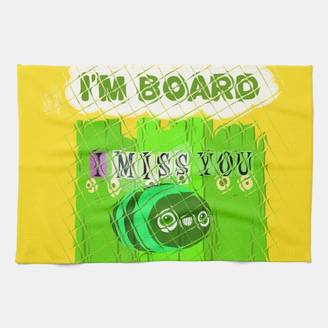 I Miss You, I’m Board: Funny Text Quote Art Tea Towel (Horizontal)