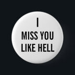 I MISS YOU LIKE HELL 6 CM ROUND BADGE<br><div class="desc">Ringo has a pin like this.</div>