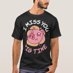 I miss you Pig Time Pig Owner Pig Farmer Premium T-Shirt