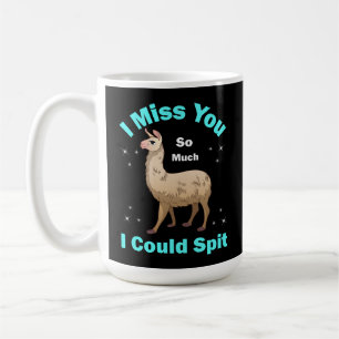 I Miss You So Much I Could Spit  Coffee Mug