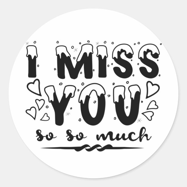 I miss you so so much. snow font classic round sticker (Front)