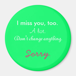 I miss you, too. magnet