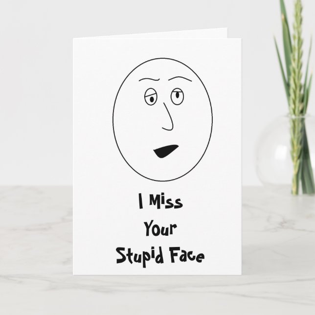 I Miss Your Stupid Face Card (Front)