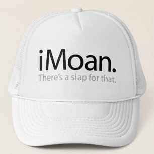 i Moan - there's a slap for that Trucker Hat
