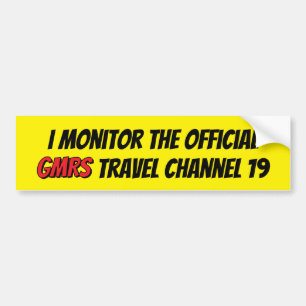 I monitor the official  GMRS travel channel 19 Bumper Sticker