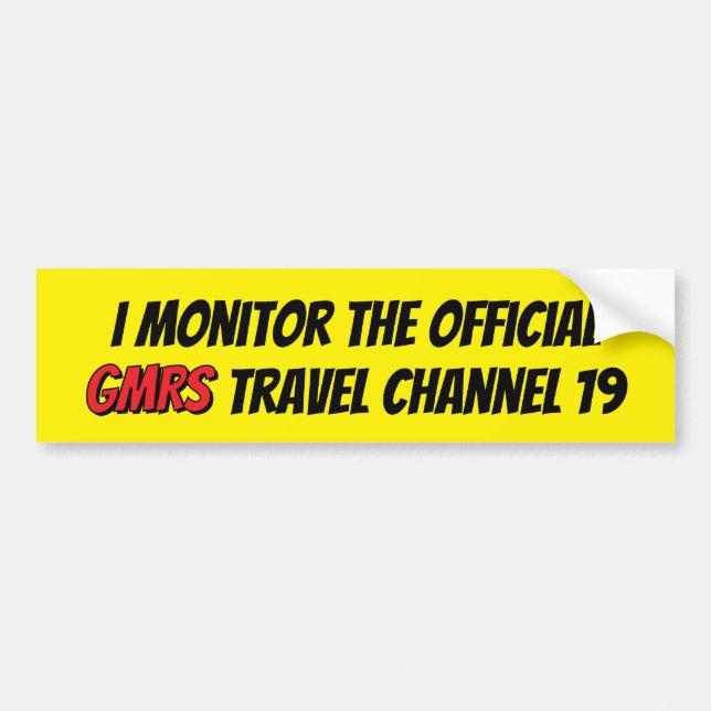 I monitor the official  GMRS travel channel 19 Bumper Sticker (Front)