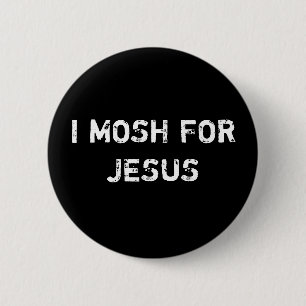 I MOSH FOR JESUS 6 CM ROUND BADGE