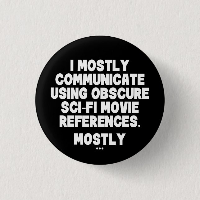 I Mostly Communicate Through Sci-Fi Movie Quotes 3 Cm Round Badge (Front)