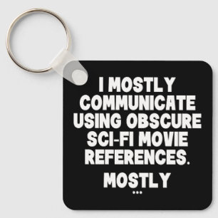 I Mostly Communicate Through Sci-Fi Movie Quotes Key Ring