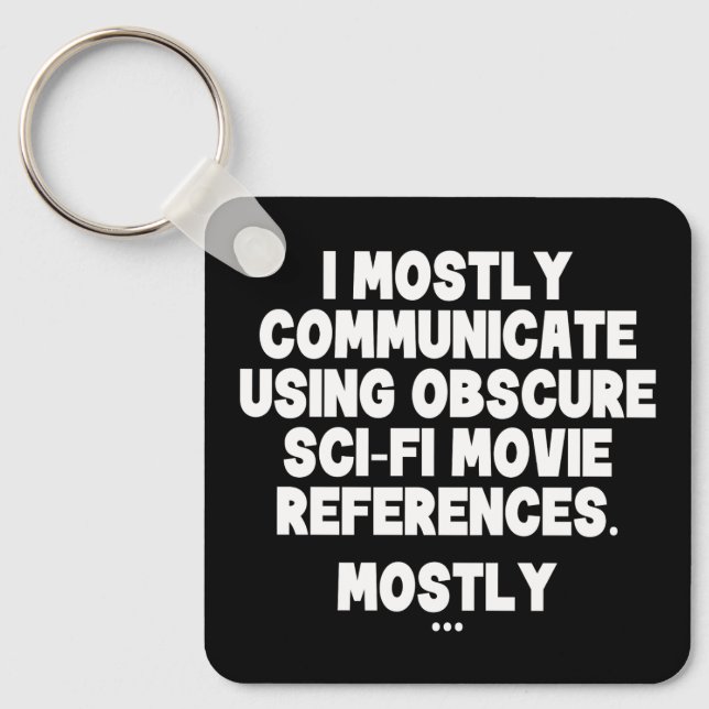 I Mostly Communicate Through Sci-Fi Movie Quotes Key Ring (Front)