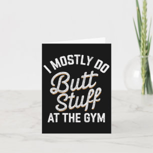 I Mostly Do Butt Stuff At The Gym Weightlifting Te Card