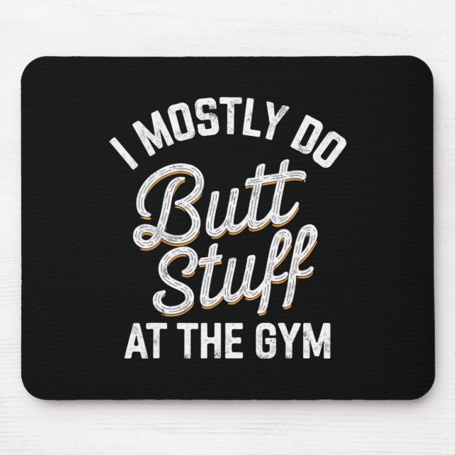 I Mostly Do Butt Stuff At The Gym Weightlifting Te Mouse Mat (Front)