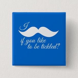 I MOUSTACHE IF YOU LIKE TO BE TICKLED -.png 15 Cm Square Badge
