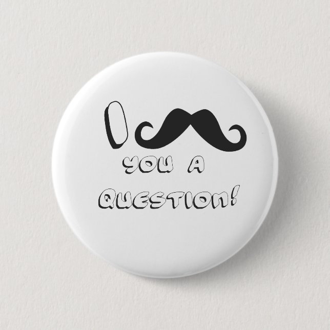 I moustache you a question! 6 cm round badge (Front)