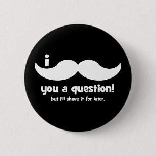 I moustache you a question 6 cm round badge