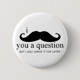 I Moustache You A Question 6 Cm Round Badge