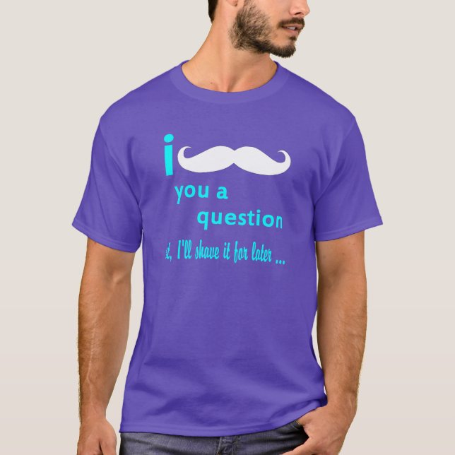 I Moustache You a Question Aqua Font T-Shirt (Front)