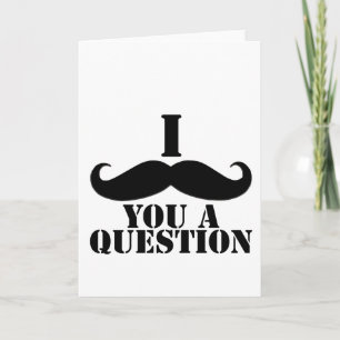 I Moustache You A Question Card