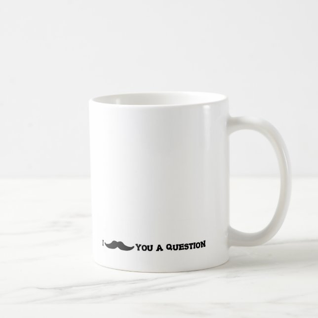 I "Moustache" You A Question Coffee Mug (Right)